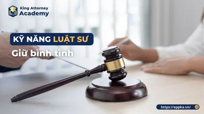 KỸ NĂNG LUẬT SƯ GIỮ BÌNH TĨNH 