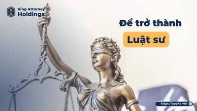 CÁC BƯỚC ĐỂ TRỞ THÀNH LUẬT SƯ